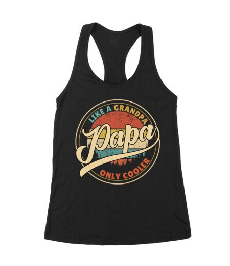 Like a Grandpa, Papa Only Cooler T-Shirt - Funny Gift for Cool Grandpas and Proud Papas Women's Racerback Tank Top – Viva Party