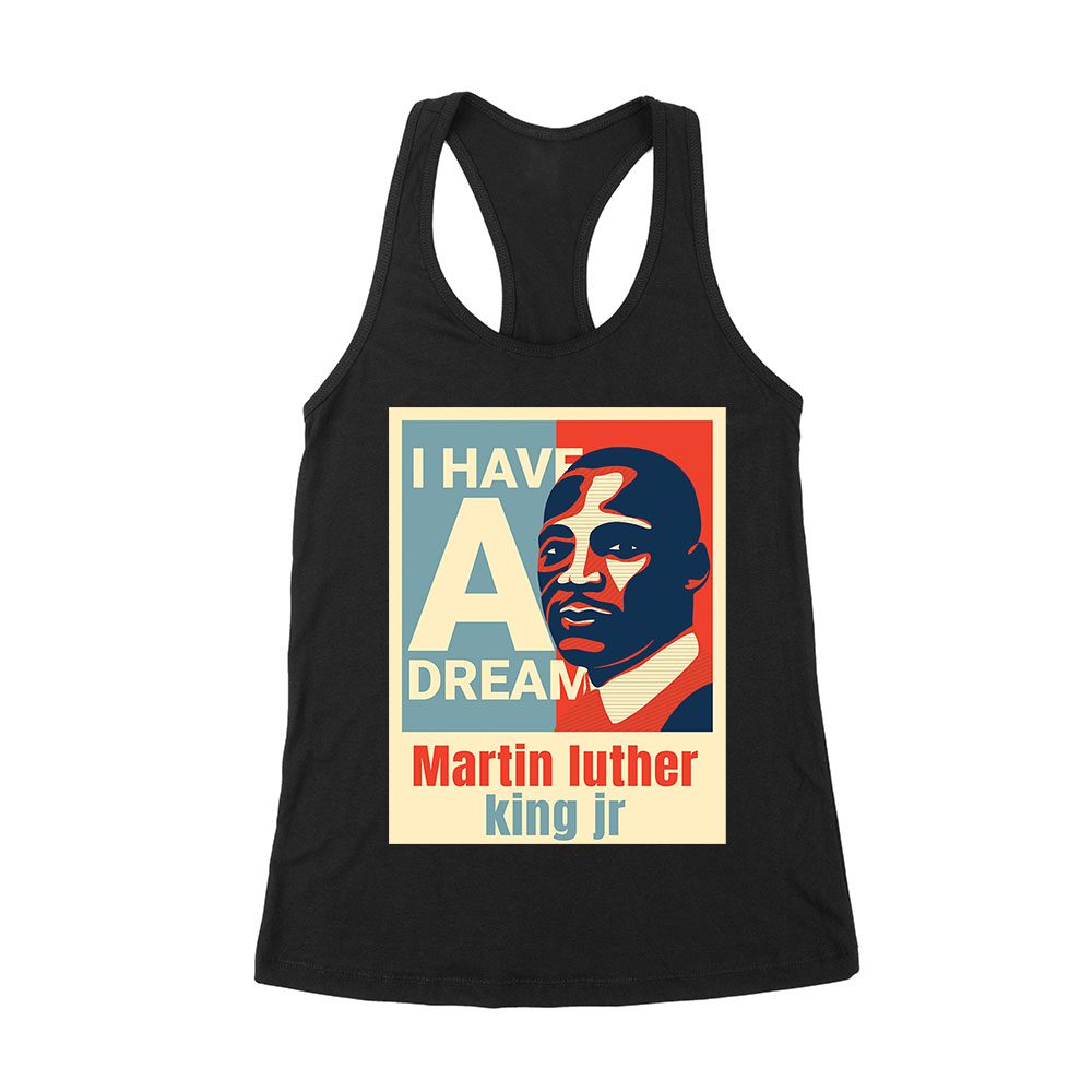 Mlk-01_Wrtt-Black.jpg I Have A Dream T-Shirt - Inspirational Martin Luther King Jr Quote, Motivational Gift, Civil Rights Movement Tribute Shirt For Men Or Women Women'S Racerback Tank Top – Viva Party