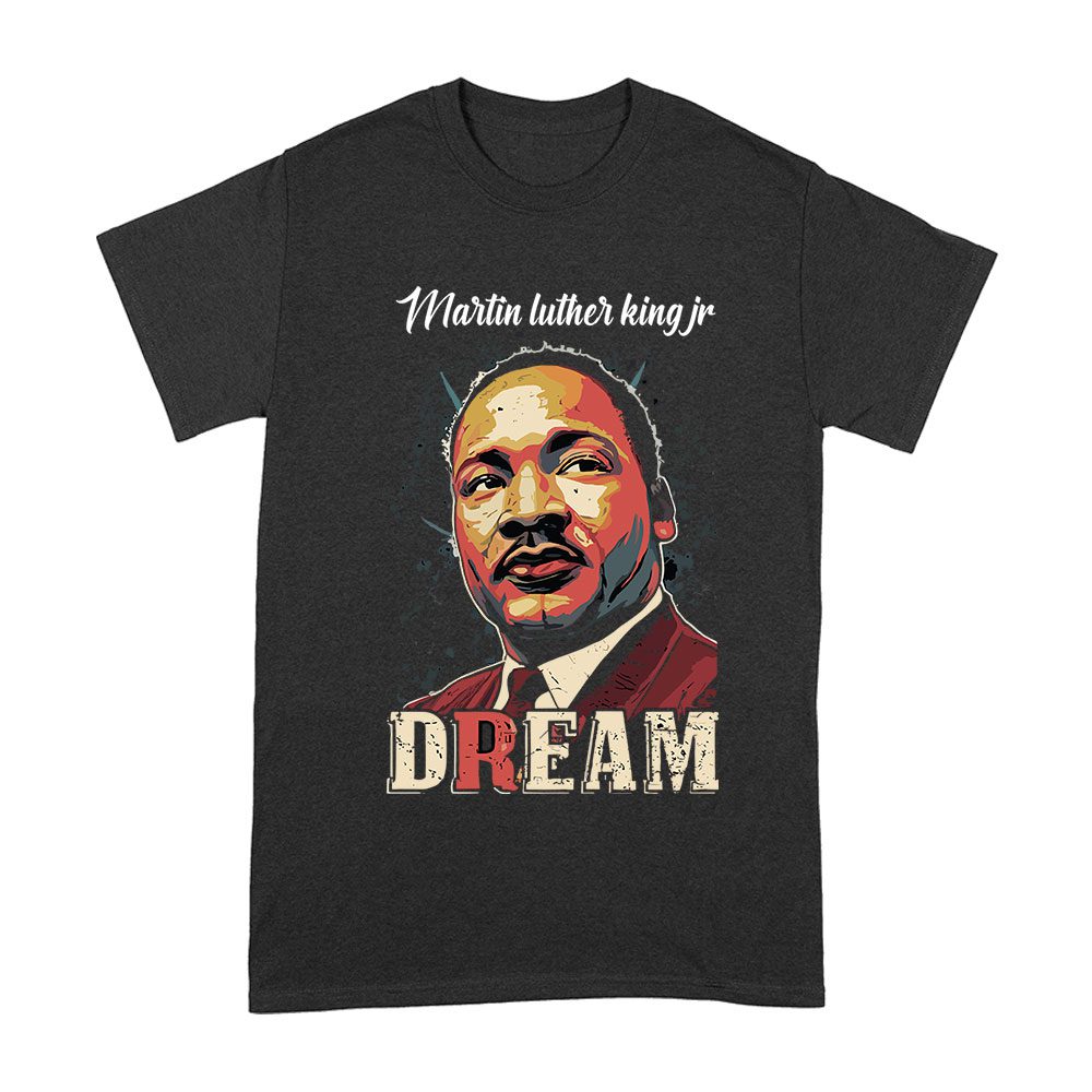 Mlk-02_A-Black.jpg Martin Luther King Jr Dream T-Shirt - Powerful Civil Rights Quote For Equality And Freedom Unisex Adult – Viva Party