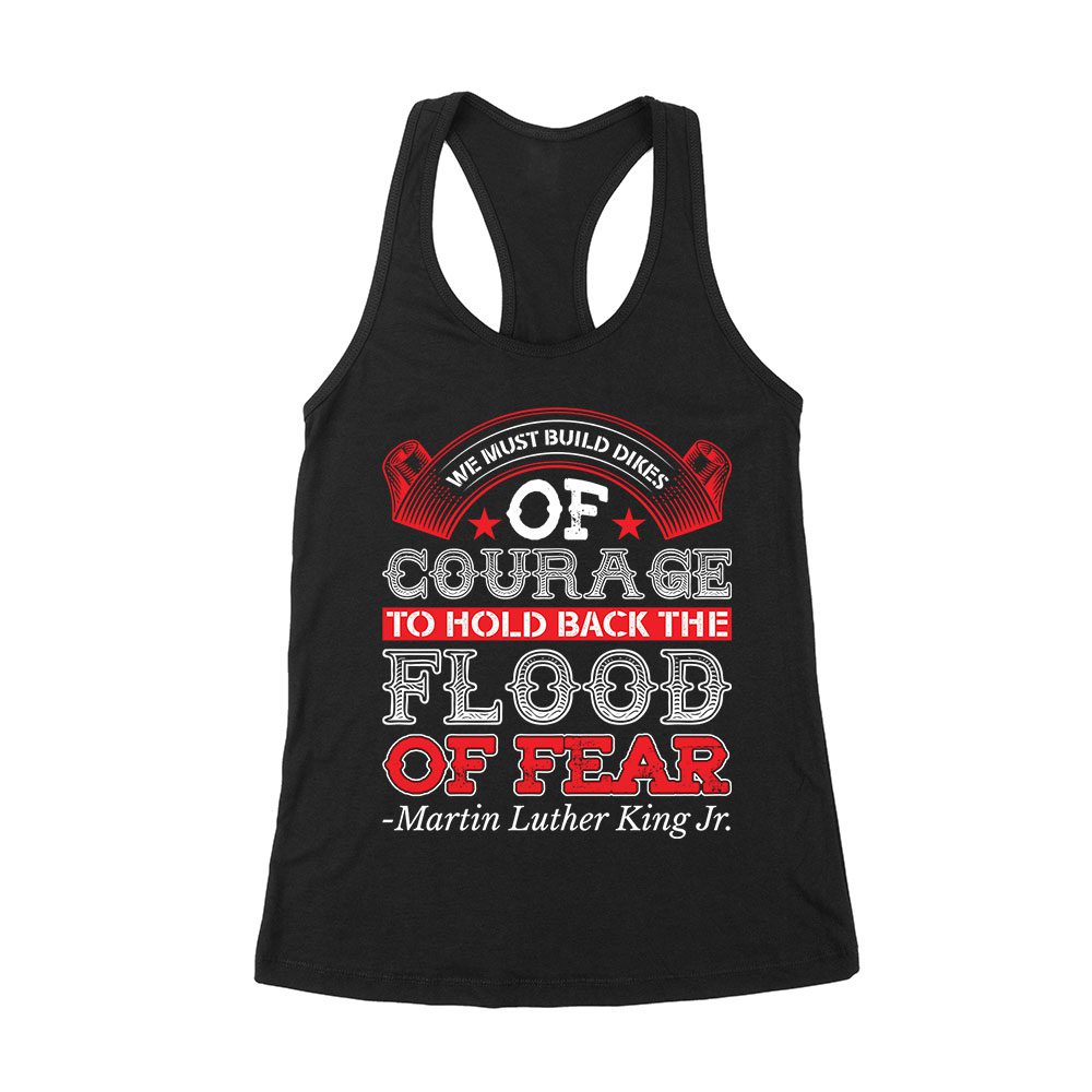 Mlk-07_Wrtt-Black.jpg We Must Build Dikes Of Courage T-Shirt - Inspirational Quote For Overcoming Fear Women'S Racerback Tank Top – Viva Party