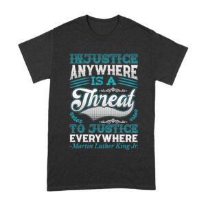Injustice Anywhere Is a Threat to Justice Everywhere T-Shirt - Inspirational Quote for Equality and Justice Unisex Adult – Viva Party