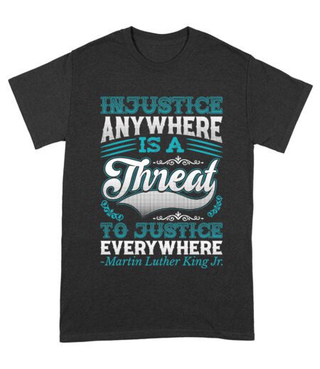 Injustice Anywhere Is a Threat to Justice Everywhere T-Shirt - Inspirational Quote for Equality and Justice Unisex Adult – Viva Party