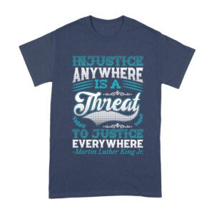 Injustice Anywhere Is a Threat to Justice Everywhere T-Shirt