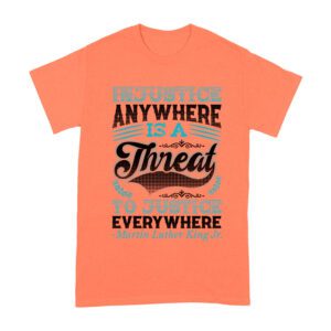 Injustice Anywhere Is a Threat to Justice Everywhere T-Shirt