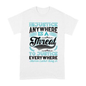Injustice Anywhere Is a Threat to Justice Everywhere T-Shirt