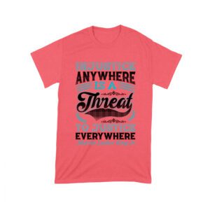 Injustice Anywhere Is a Threat to Justice Everywhere T-Shirt
