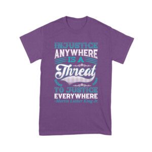 Injustice Anywhere Is a Threat to Justice Everywhere T-Shirt