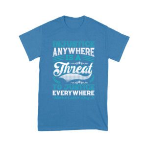 Injustice Anywhere Is a Threat to Justice Everywhere T-Shirt