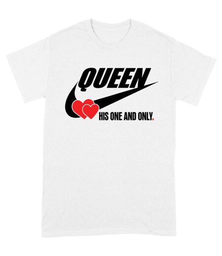 Queen His One and Only Valentine T-Shirt
