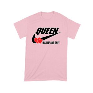 Queen His One and Only Valentine T-Shirt