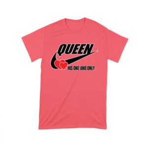 Queen His One and Only Valentine T-Shirt