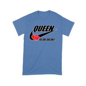 Queen His One and Only Valentine T-Shirt