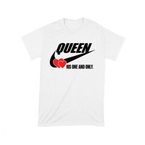 Queen His One and Only Valentine T-Shirt