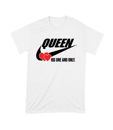 Queen His One and Only Valentine T-Shirt