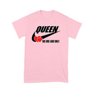 Queen His One and Only Valentine T-Shirt