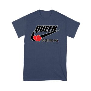 Queen His One and Only Valentine T-Shirt