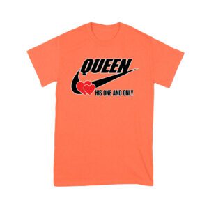 Queen His One and Only Valentine T-Shirt