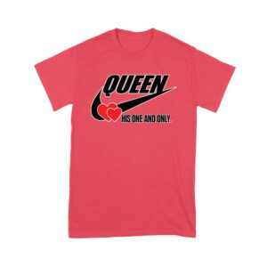 Queen His One and Only Valentine T-Shirt