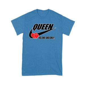 Queen His One and Only Valentine T-Shirt