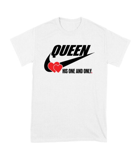 Queen His One and Only Valentine T-Shirt