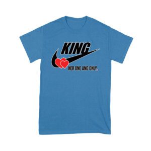 King Her One and Only Valentine T-Shirt