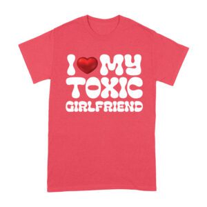 I Love My Toxic Girlfriend Shirt