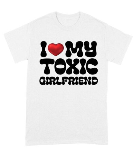 I Love My Toxic Girlfriend Shirt
