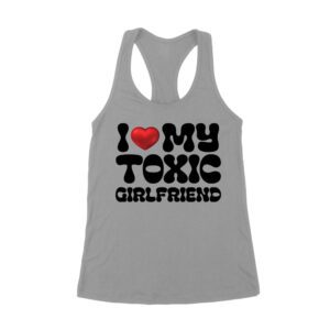 I Love My Toxic Girlfriend Shirt