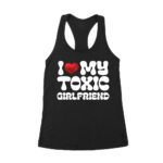 I Love My Toxic Girlfriend Shirt - Funny Valentine's Day Gift for Him or Her Women's Racerback Tank Top – Viva Party