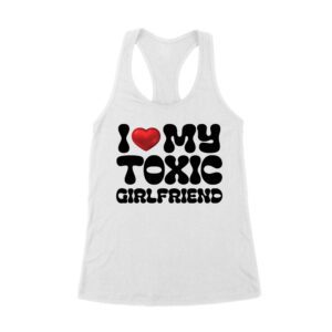 I Love My Toxic Girlfriend Shirt