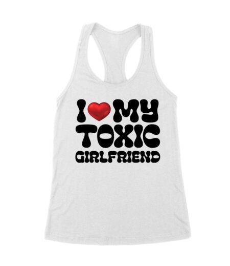 I Love My Toxic Girlfriend Shirt