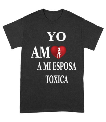 Yo Amo a Mi Esposa Toxica Shirt - Funny Spanish Valentine's Day Gift for Him Unisex Adult – Viva Party