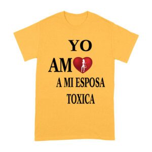 Yo Amo a Mi Esposa Toxica Shirt