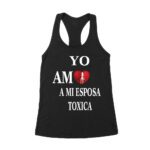 Yo Amo a Mi Esposa Toxica Shirt - Funny Spanish Valentine's Day Gift for Him Women's Racerback Tank Top – Viva Party