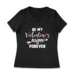 Be My Valentine's Always and Forever T-Shirt - Romantic Love Gift for Him, Her, Couples, and Special Valentine's Day Occasions Women Jersey V-Neck – Viva Party