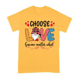 Choose Love Gnome Matter What T-Shirt