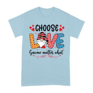 Choose Love Gnome Matter What T-Shirt