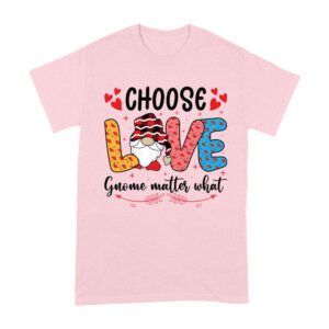 Choose Love Gnome Matter What T-Shirt