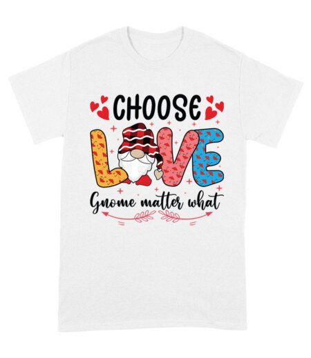 Choose Love Gnome Matter What T-Shirt