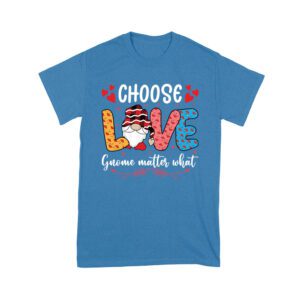 Choose Love Gnome Matter What T-Shirt