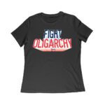 Fight Oligarchy T-Shirt - Bold Political Activism Tee for Protest & Freedom Lovers Women Relaxed – Viva Party