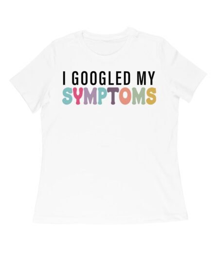 I Googled My Symptoms T-Shirt