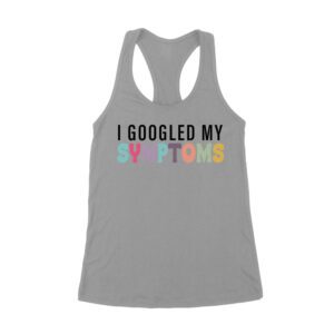 I Googled My Symptoms T-Shirt