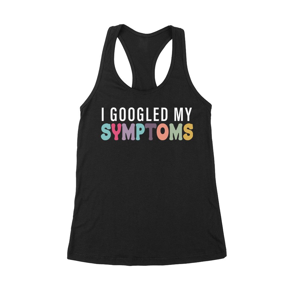Cart-63_Wrtt-Black.jpg I Googled My Symptoms T-Shirt - Funny Sarcastic Doctor Joke Tee For Medical Humor Lovers Women'S Racerback Tank Top – Viva Party