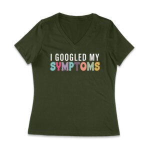I Googled My Symptoms T-Shirt