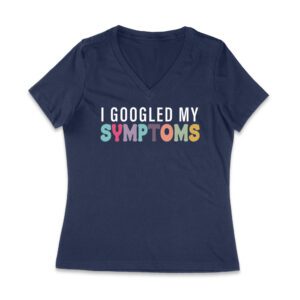 I Googled My Symptoms T-Shirt