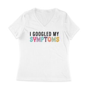 I Googled My Symptoms T-Shirt