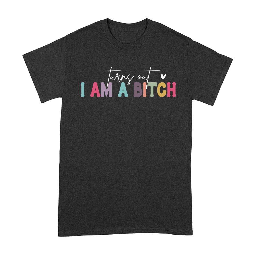 Cart-64_A-Black.jpg Turns Out I'M A Bitch T-Shirt - Funny Sarcastic Attitude Tee For Sassy Women Unisex Adult – Viva Party