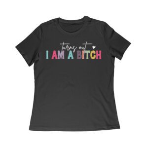 Turns Out I'm a Bitch T-Shirt - Funny Sarcastic Attitude Tee for Sassy Women Women Relaxed – Viva Party