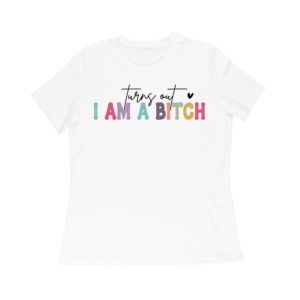 Turns Out I'm a Bitch T-Shirt